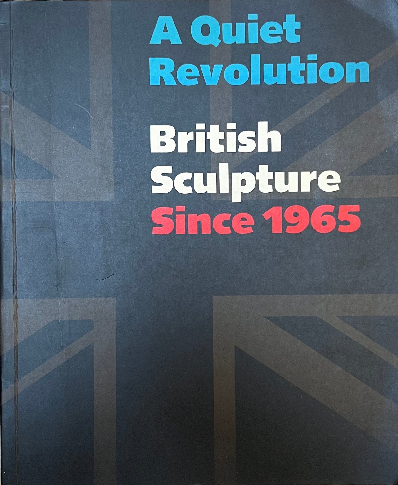 A Quiet Revolution British Sculpture Since 1965